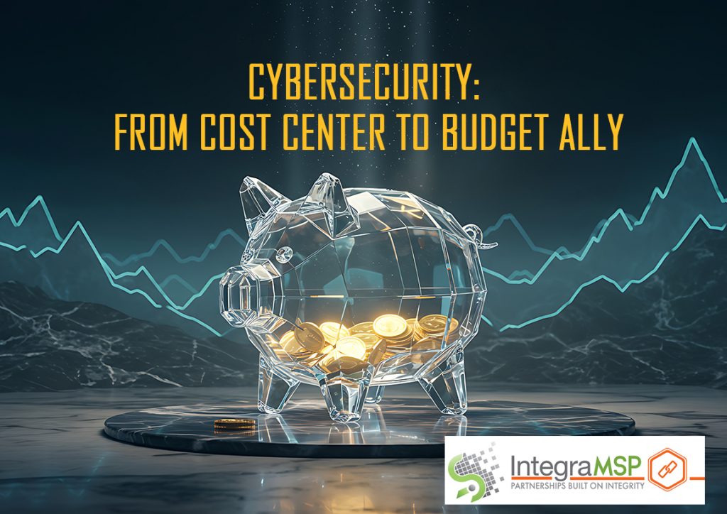 Cybersecurity: From Cost Center to Budget Ally