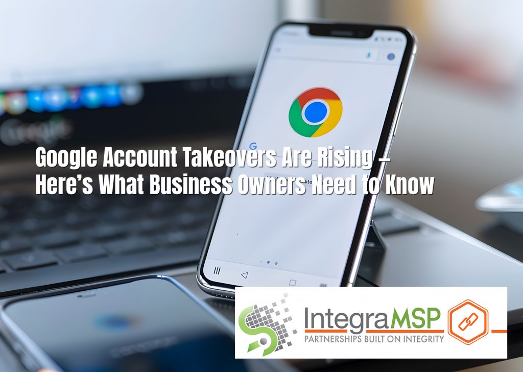 Google Account Takeovers Are Rising — Here’s What Business Owners Need to Know