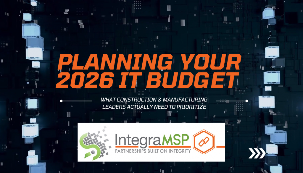 Planning Your 2026 IT Budget: What Construction & Manufacturing Leaders Actually Need to Prioritize