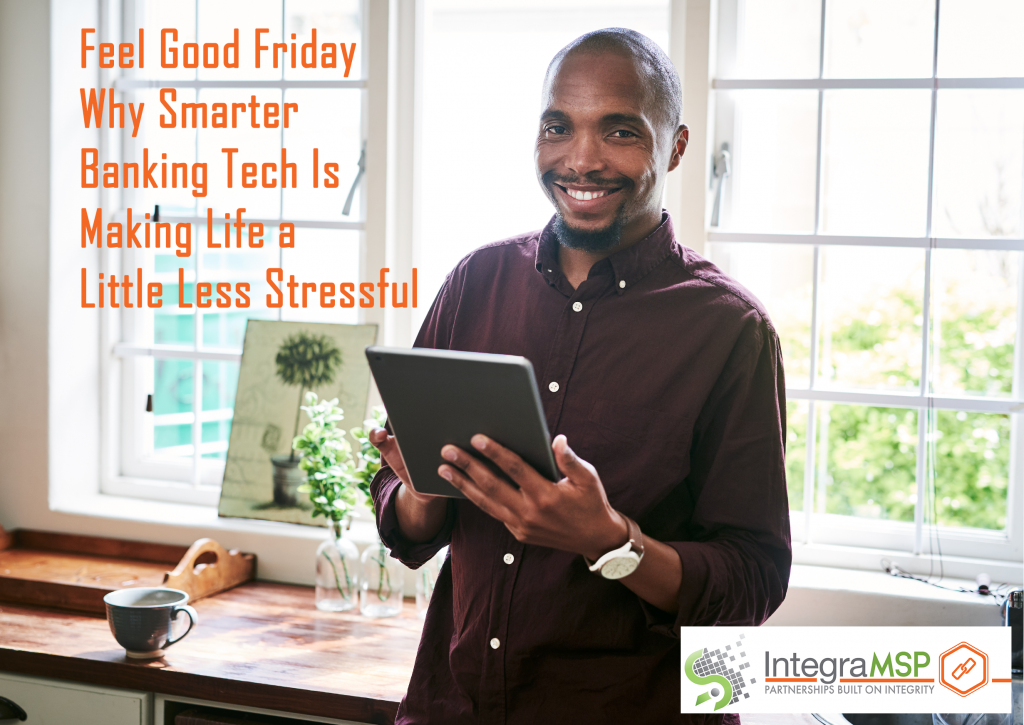 Why Smarter Banking Tech Is Making Life a Little Less Stressful