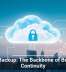 Cloud Backup: The Backbone of Business Continuity