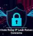 Apple Private Relay IP Leak Raises Privacy Concerns